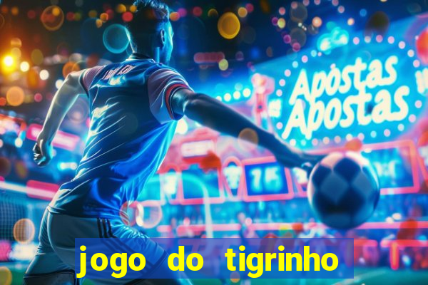 jogo do tigrinho ganha dinheiro mesmo